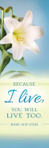 Easter – Because I Live, John 14:19 (CEB) – Pkg 25 – Bookmark