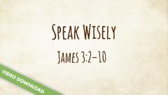 Inspire! Video Download - Speak Wisely (James 3:2-10)