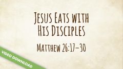 Inspire! Video Download - Jesus Eats with His Disciples (Matthew 26:17-30)