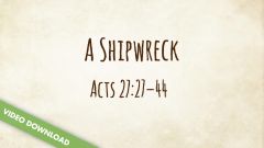 Inspire! Video Download - A Shipwreck (Acts 27:27-44; Philippians 4:6-7)