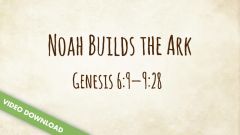 Inspire! Video Download - Noah Builds the Ark (Genesis 6:9-9:28)