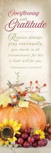 Thanksgiving - Overflowing with Gratitude, 1 Thessalonians 5:16-18 (NIV) - Pkg 25 - Bookmarks  