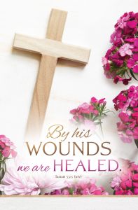 Easter - By His Wounds; Isaiah 53:5 (NIV) - Pkg 100 - Standard Bulletin